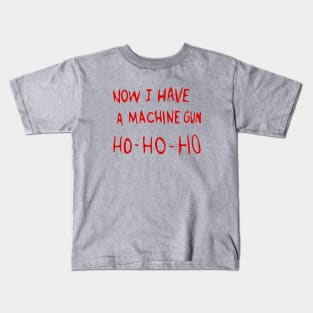 Now I Have A Machine Gun Ho Ho Ho Kids T-Shirt